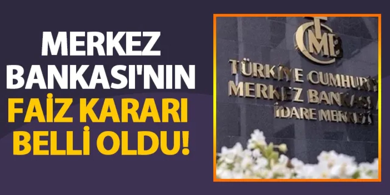 Merkez Bankası'nın faiz kararı belli oldu!