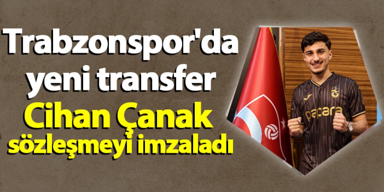 Trabzonspor'da yeni transfer Cihan Çanak sözleşmeyi imzaladı