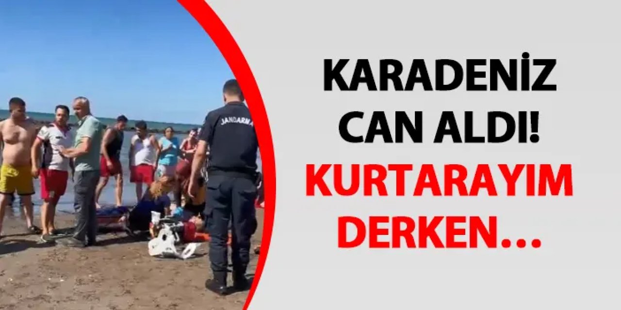 Karadeniz can aldı! Kurtarayım derken hayatını kaybetti