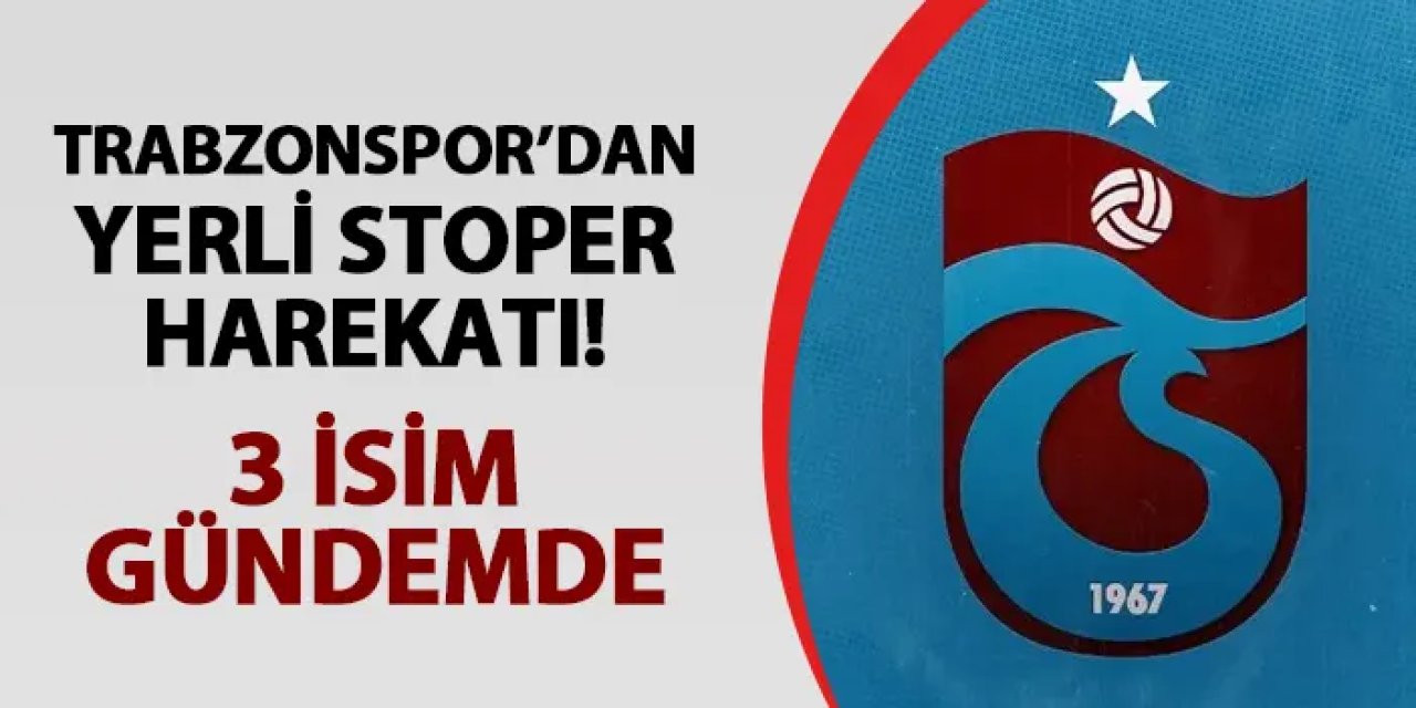 Trabzonspor'da yerli stoper harekatı! 3 isim gündemde