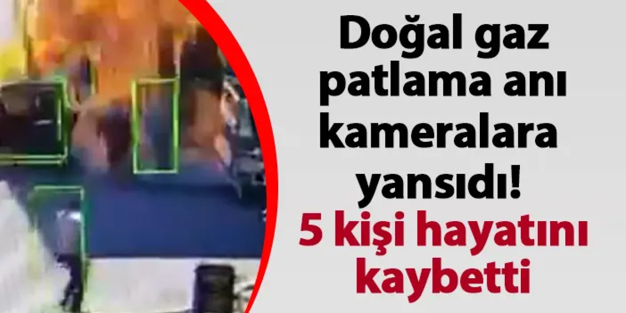 İzmir'deki doğal gaz patlama anı kameralara yansıdı! 5 kişi hayatını kaybetti