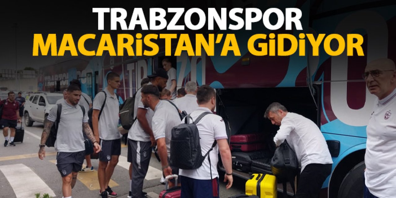 Trabzonspor'un Macaristan yolculuğu başladı!