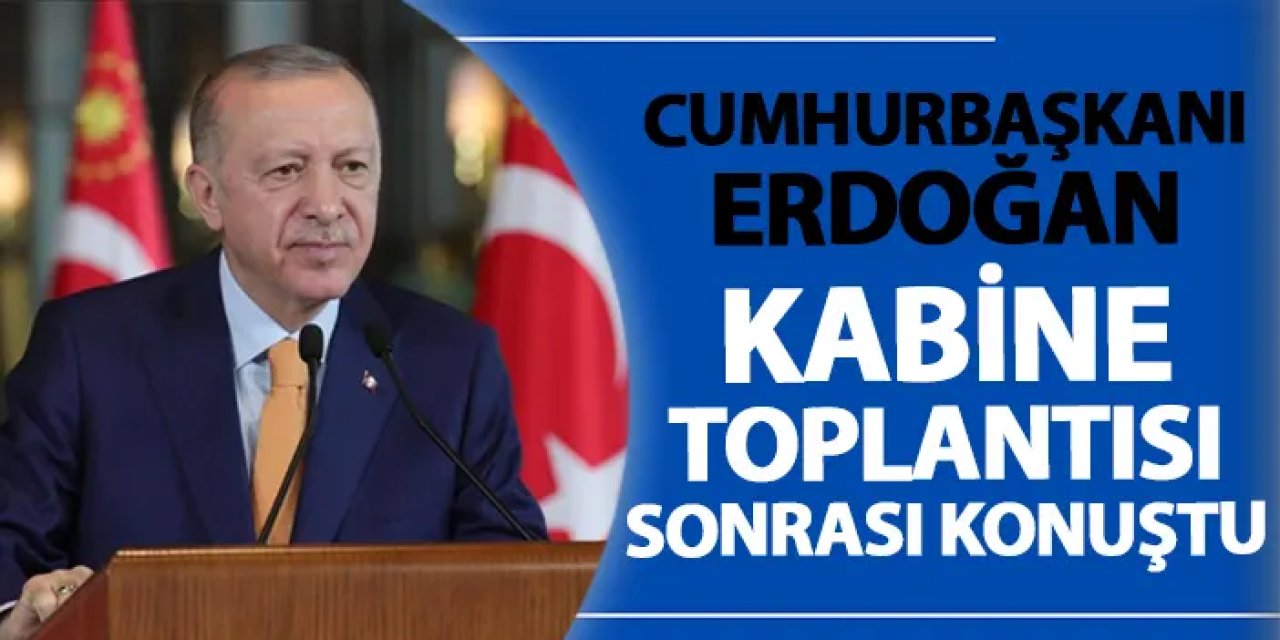 Cumhurbaşkanı Erdoğan kabine toplantısı sonrası konuştu: "Şahsen takip ediyorum..."