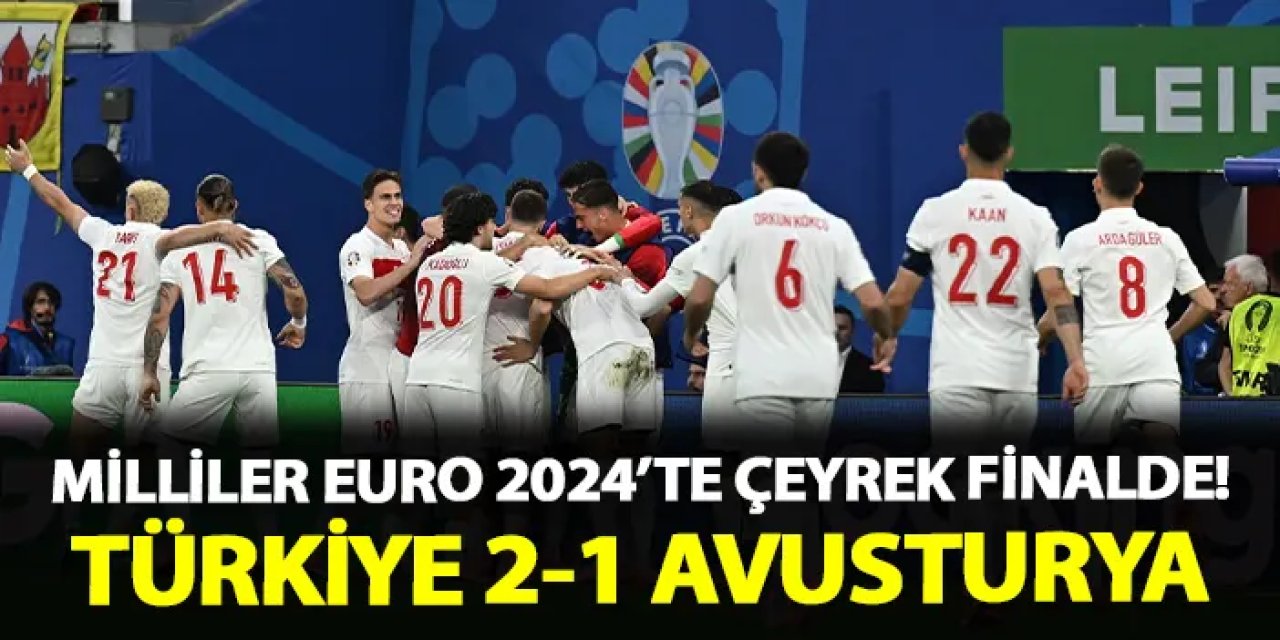 Milliler EURO 2024'te çeyrek finalde! Türkiye 2-1 Avusturya