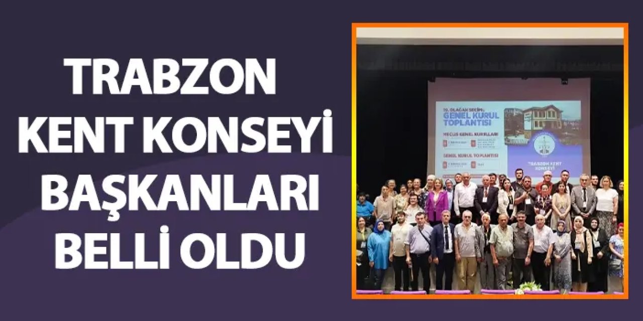 Trabzon Kent Konseyi başkanları belli oldu