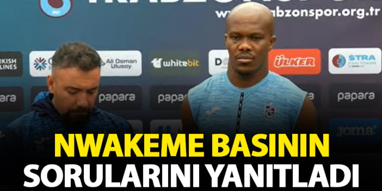 Trabzonspor'da Nwakaeme açıkladı! "Doğrusunu söylemek gerekirse..."