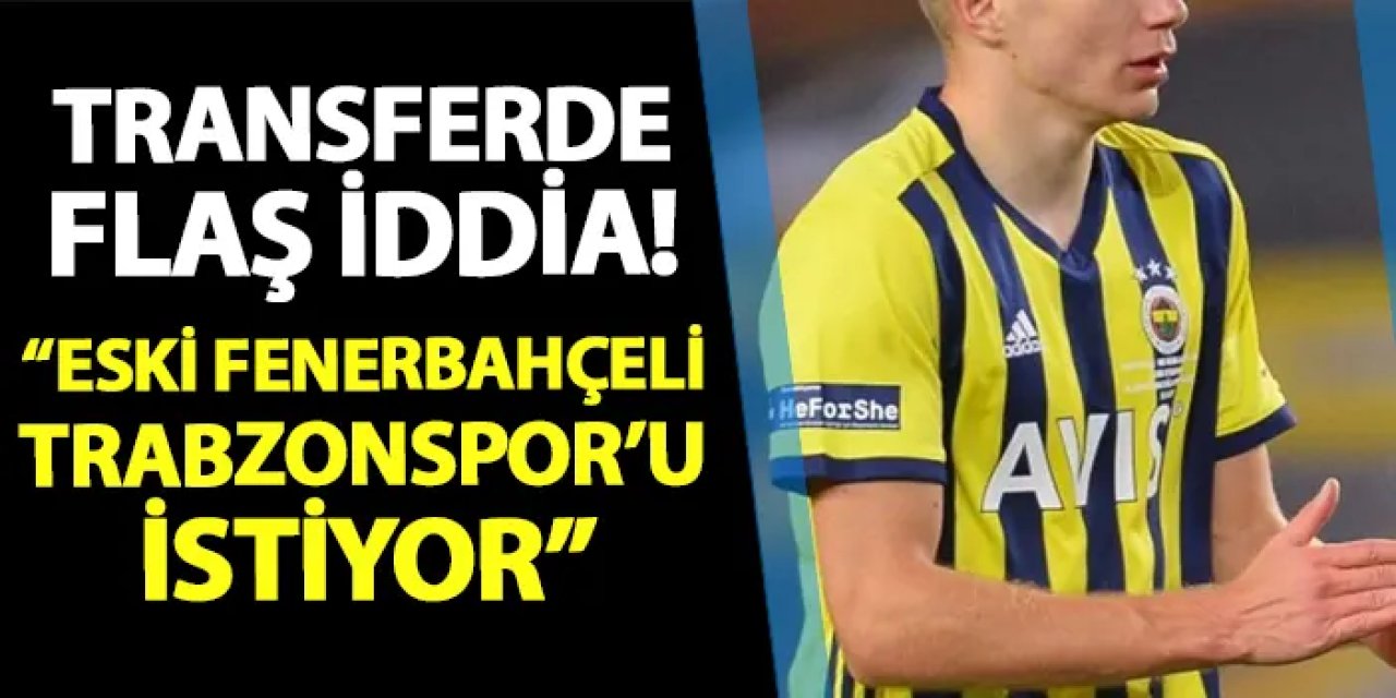 Transferde flaş iddia! "Eski Fenerbahçeli Trabzonspor'u istiyor"