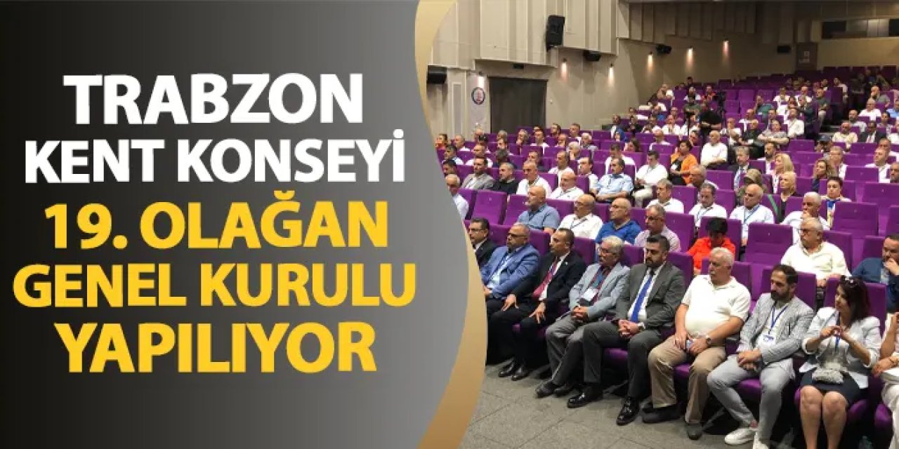 Trabzon Kent Konseyi 19. Olağan Genel Kurulu yapılıyor