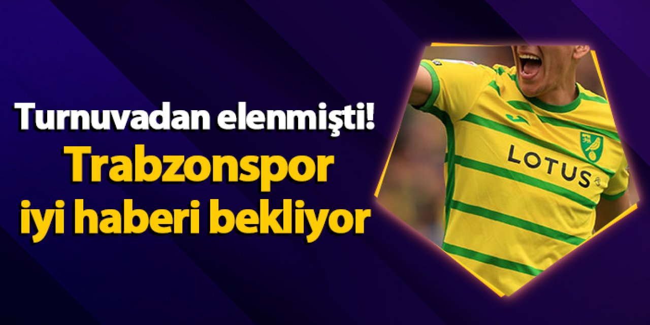 Turnuvadan elenmişti! Trabzonspor iyi haberi bekliyor