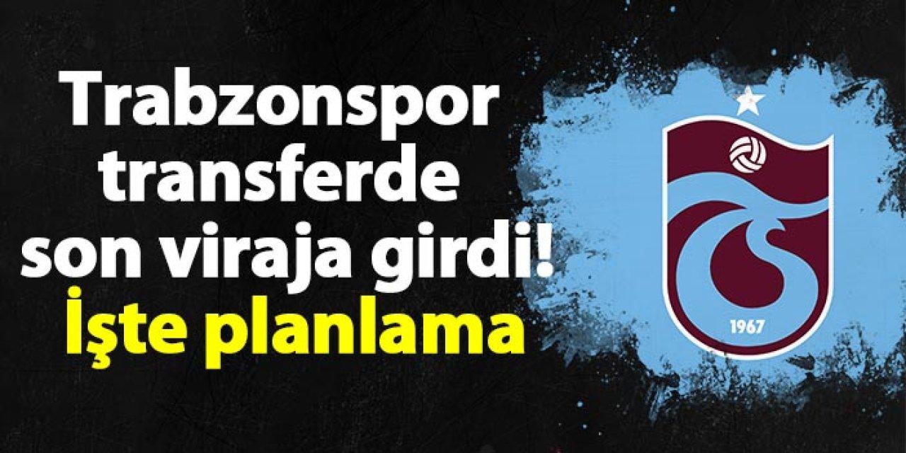 Trabzonspor transferde son viraja girdi! İşte planlama