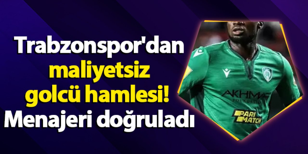 Trabzonspor'dan maliyetsiz golcü hamlesi! Menajeri doğruladı