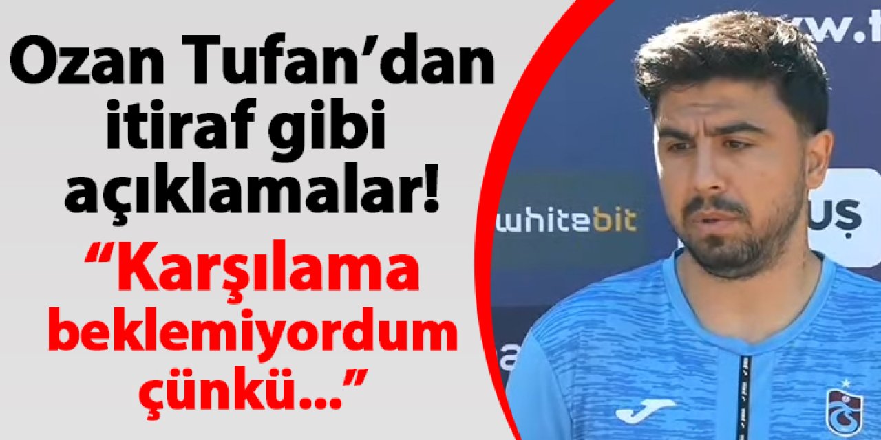 Trabzonspor'da Ozan Tufan'dan itiraf gibi açıklama! "Karşılama beklemiyordum çünkü..."