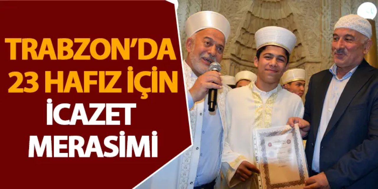 Trabzon’da 23 hafız için icazet merasimi