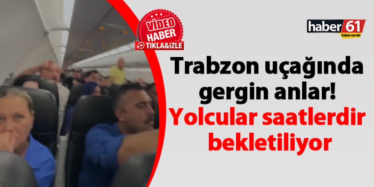 A Jet Trabzon uçağında gerginlik! Yolcular saatlerdir uçakta bekletiliyor