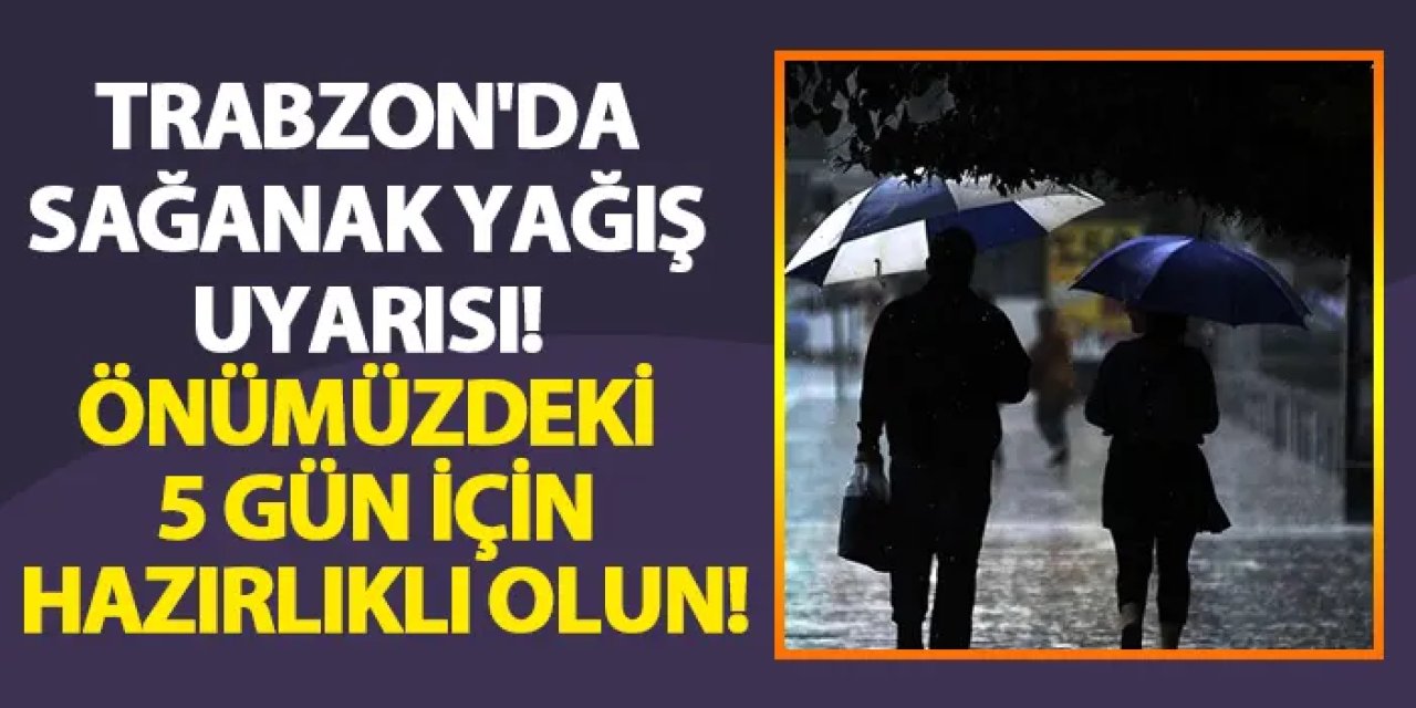 Trabzon'da sağanak yağış uyarısı! Önümüzdeki 5 gün için hazırlıklı olun! Trabzon'da hava nasıl olacak?