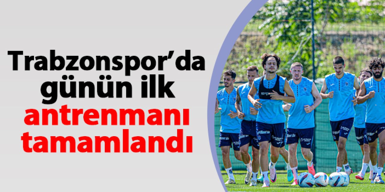 Trabzonspor'da günün ilk antrenmanı tamamlandı