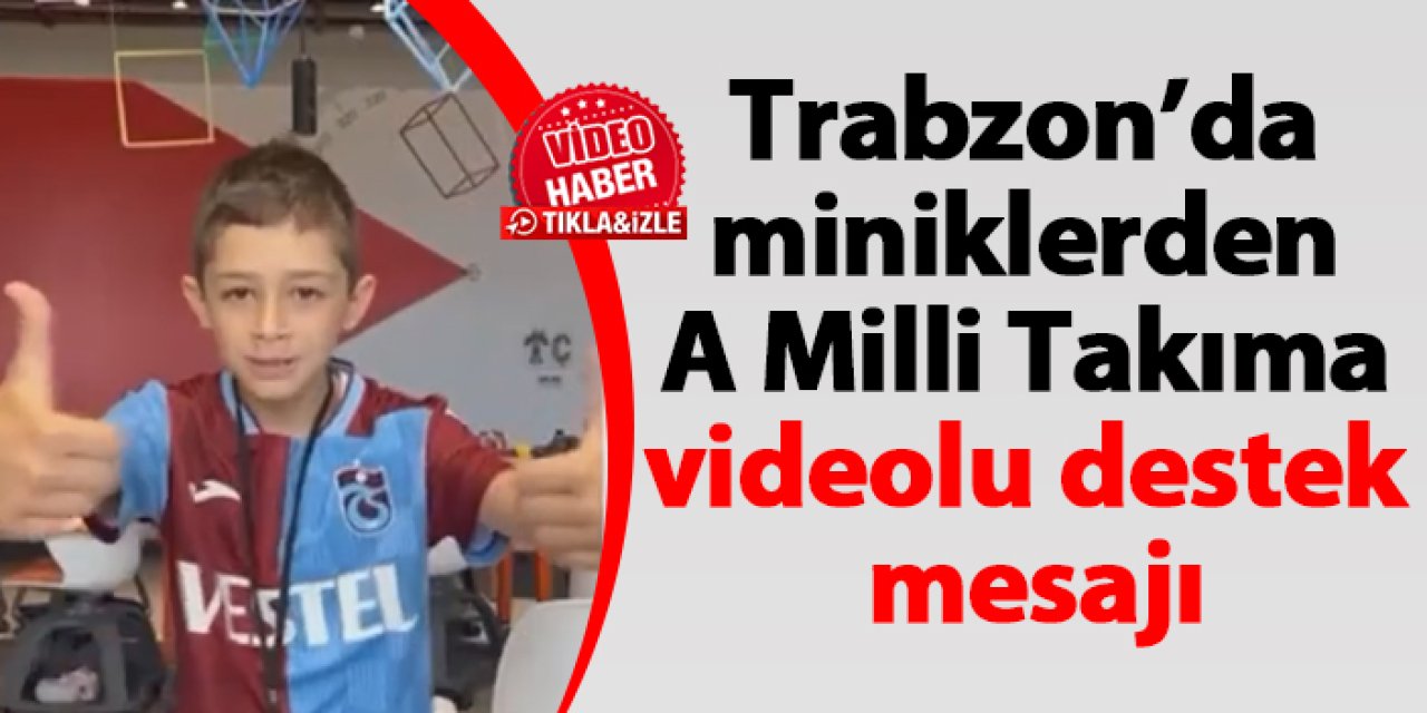 Trabzon'da öğrencilerden A Milli Takım'a videolu destek