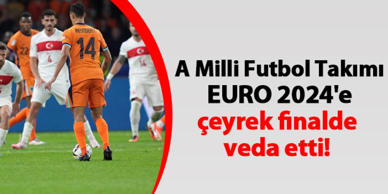 A Milli Futbol Takımı EURO 2024'e çeyrek finalde veda etti!