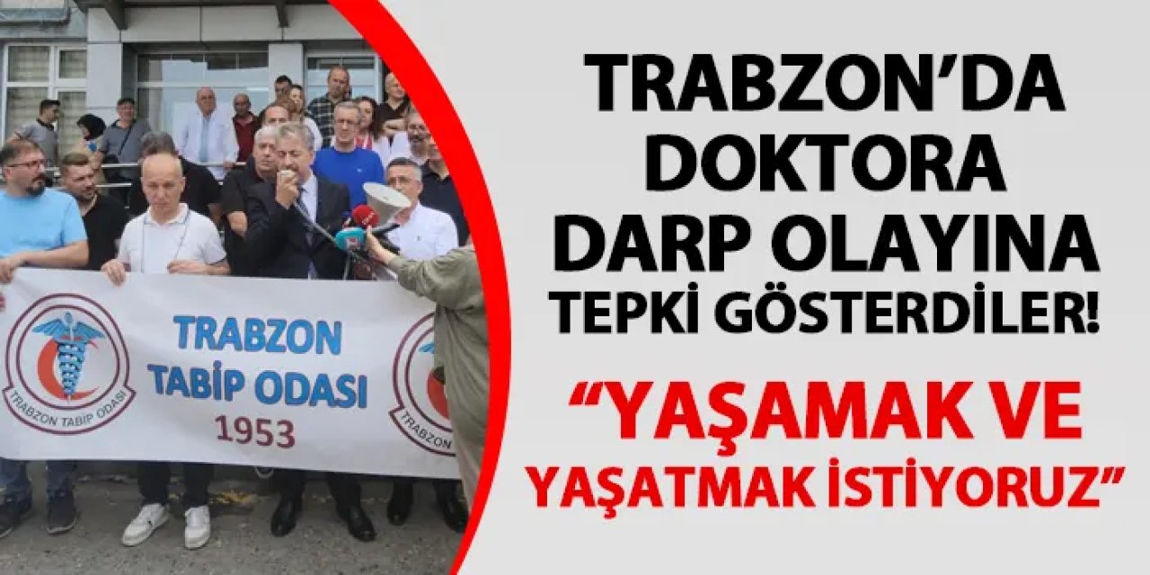 Trabzon'da doktora darp olayına tepki gösterdiler! "Yaşamak ve yaşatmak istiyoruz"
