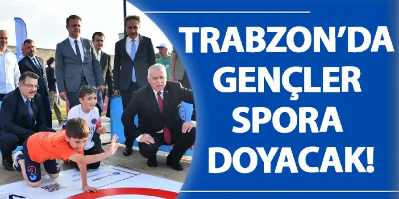 Trabzon’da gençler spora doyacak!