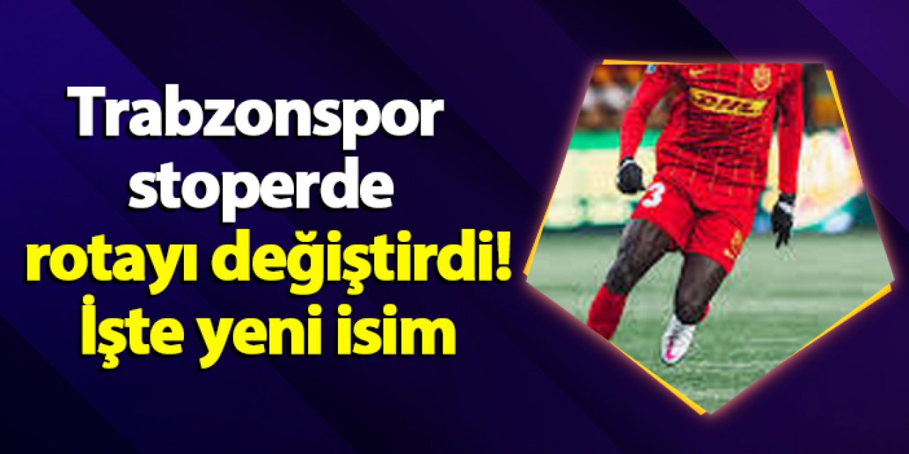 Trabzonspor stoperde rotayı değiştirdi! İşte yeni isim