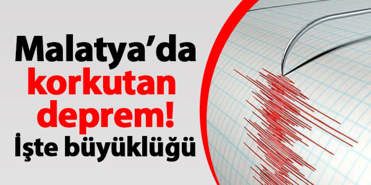 Malatya'da korkutan deprem! İşte büyüklüğü