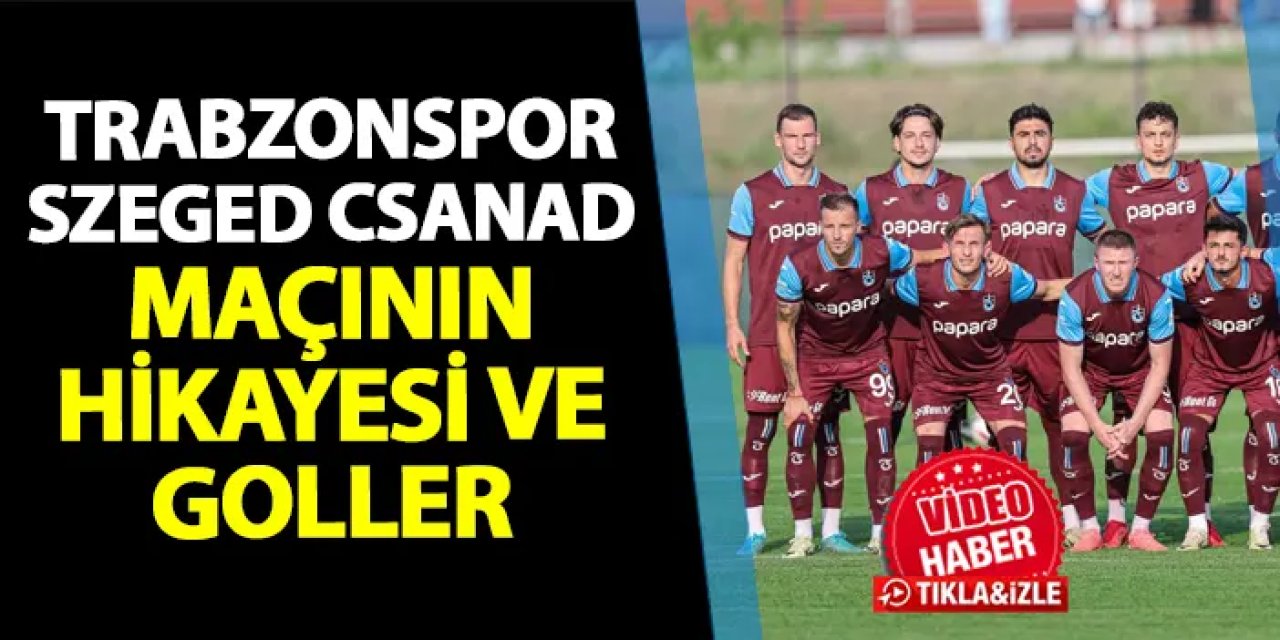 İşte Trabzonspor'un Szeged Csanad maçındaki golleri