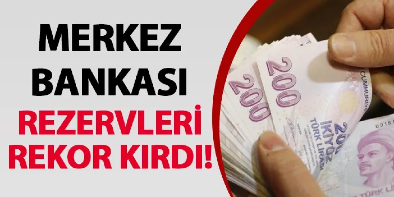 Merkez Bankası rezervleri rekor kırdı!