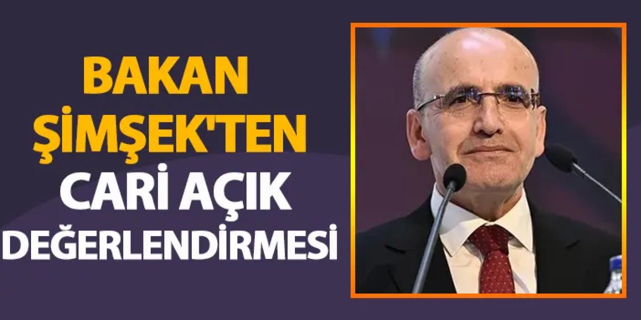 Bakan Şimşek'ten cari açık verilerine ilişkin açıklama!