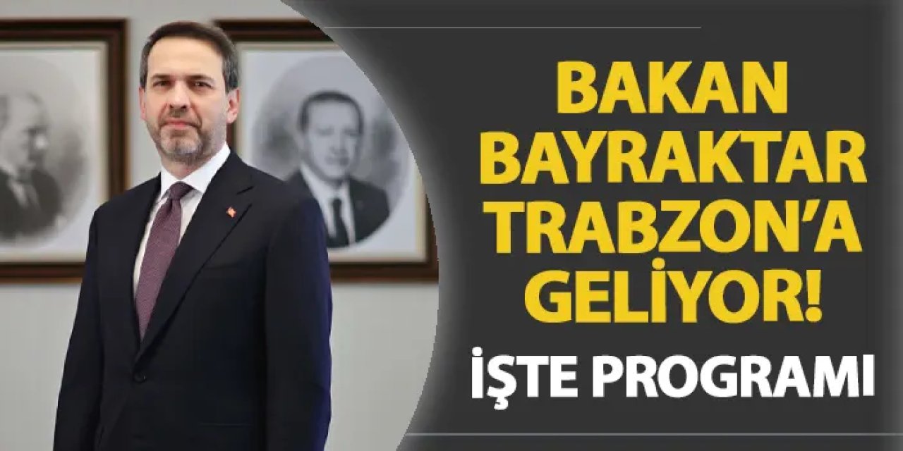 Bakan Alparslan Bayraktar Trabzon'a geliyor! İşte programı