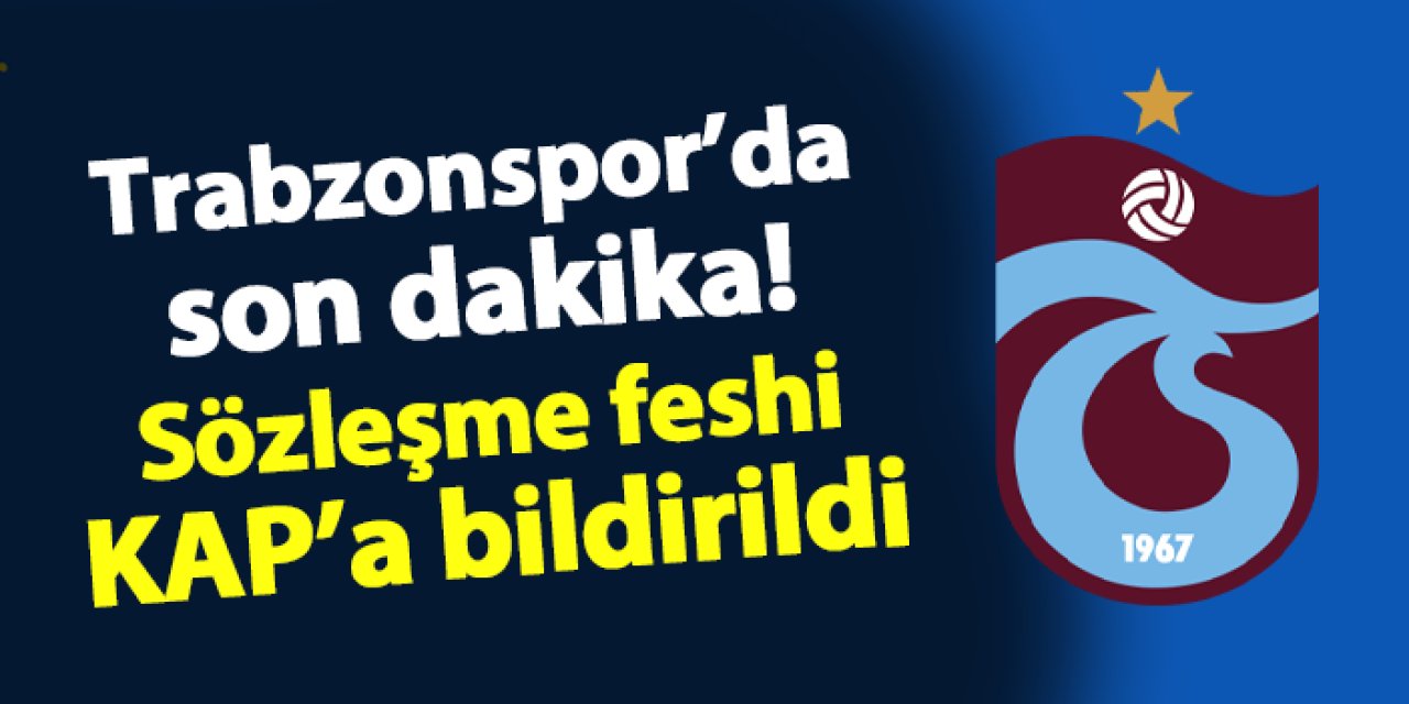 Trabzonspor'da son dakika! Sözleşmesi fesh edildi