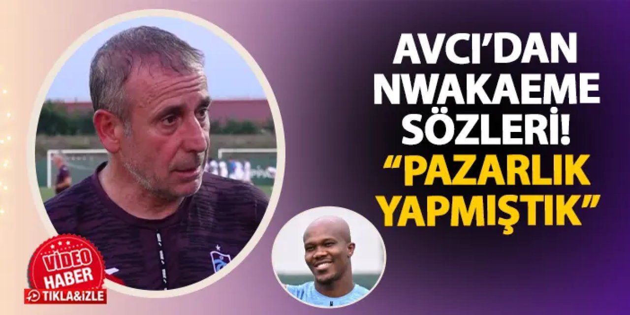 Trabzonspor'da Avcı'dan Nwakaeme açıklaması! "Pazarlık yapmıştık"