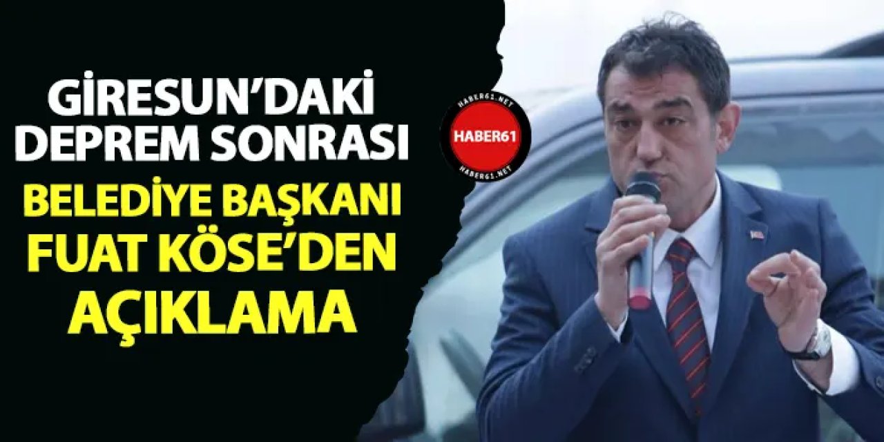 Giresun'daki deprem sonrası Belediye Başkanı Fuat Köse'den açıklama