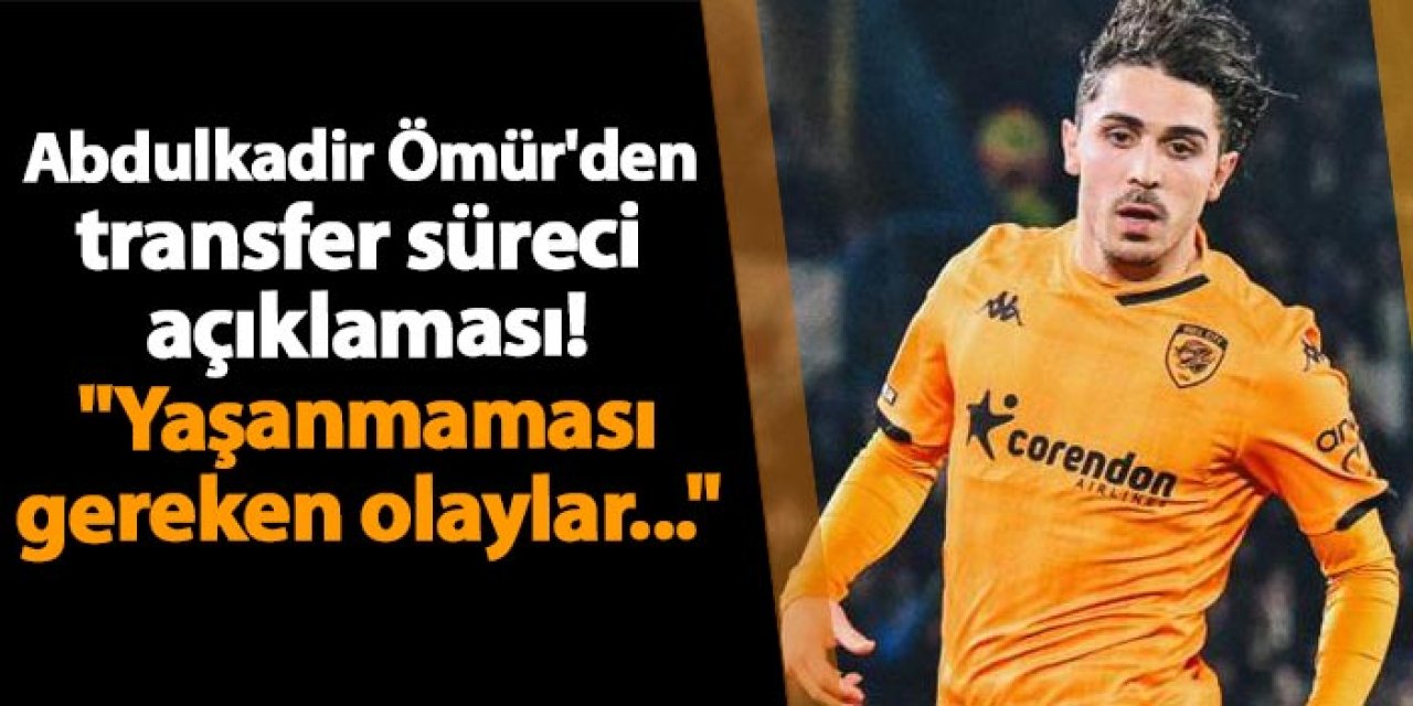 Abdulkadir Ömür'den transfer süreci açıklaması! "Yaşanmaması gereken olaylar..."