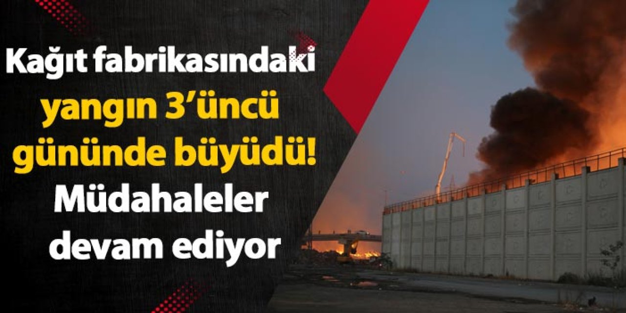 Aydın'da kağıt fabrikasındaki yangın 3'üncü günüde büyüdü! Müdahaleler devam ediyor
