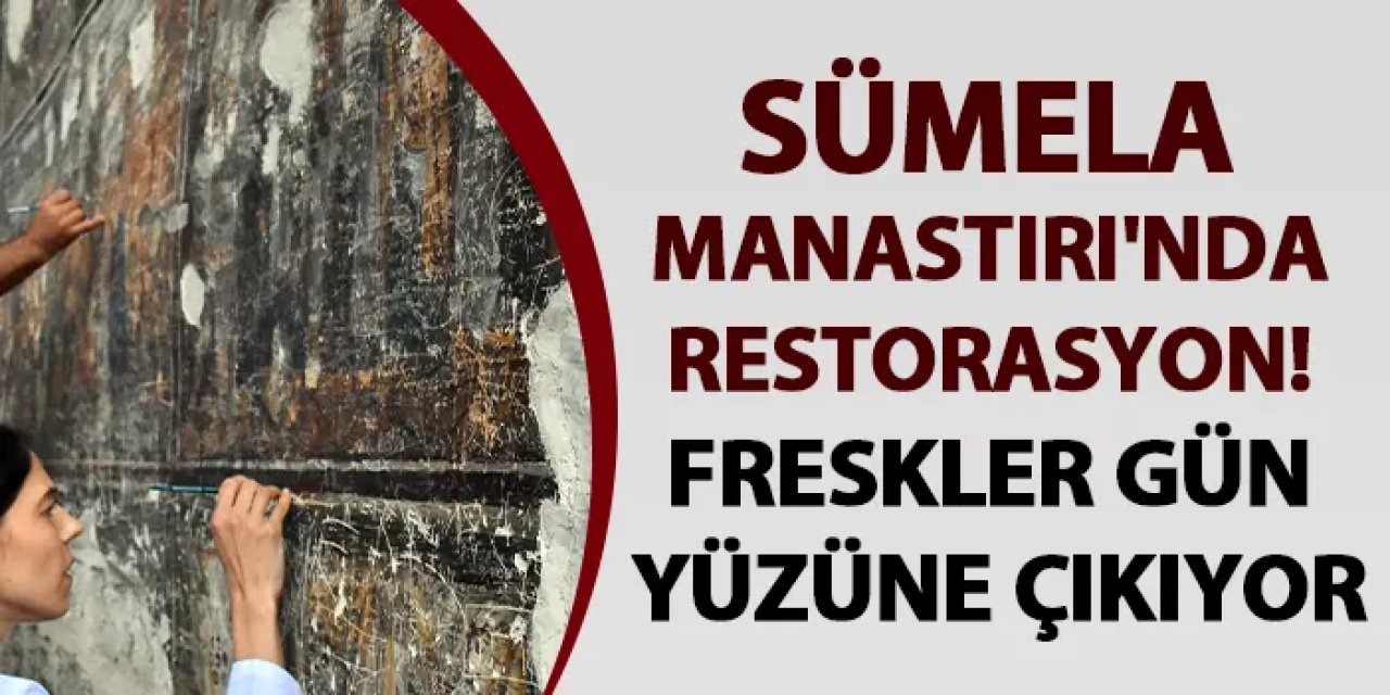 Sümela Manastırı'nda restorasyon! Freskler gün yüzüne çıkıyor