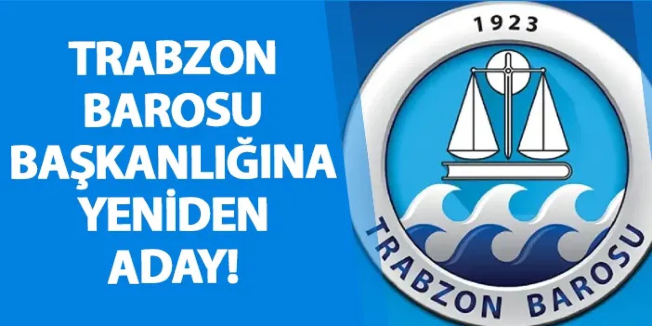 Trabzon Barosu Başkanlığına yeniden aday!