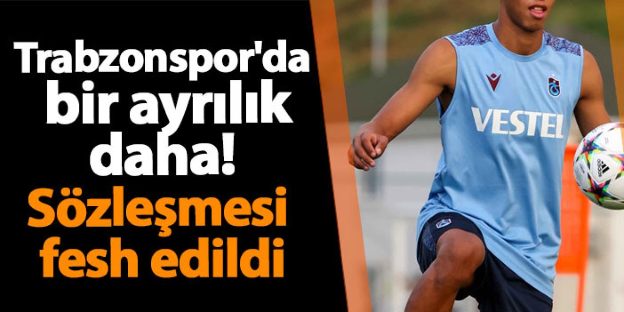 Trabzonspor'da bir ayrılık daha! Sözleşmesi fesh edildi