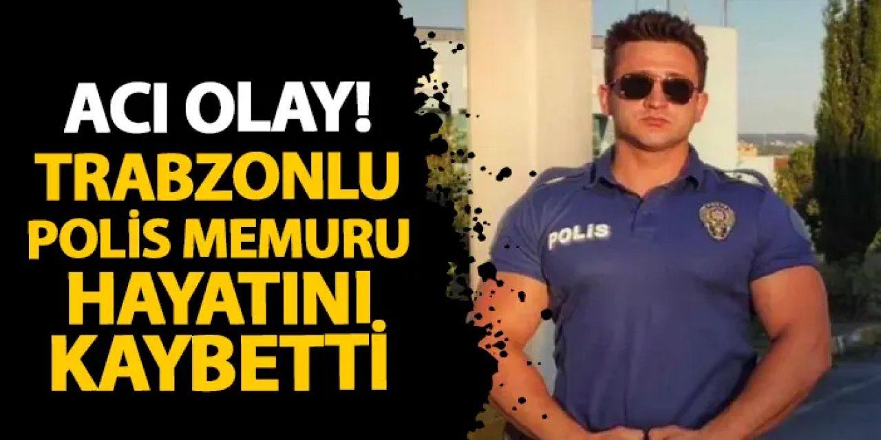 İstanbul'da acı olay! Trabzonlu polis memuru Numan Çebi ve kuzeni hayatını kaybetti