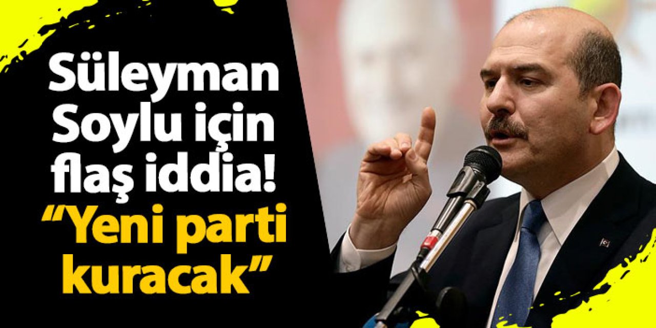 Süleyman Soylu için flaş iddia! "Yeni parti kuracak"