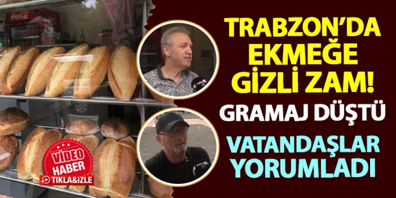 Trabzon'da ekmeğe zam! Gramajı düştü: İşte vatandaşların yorumu