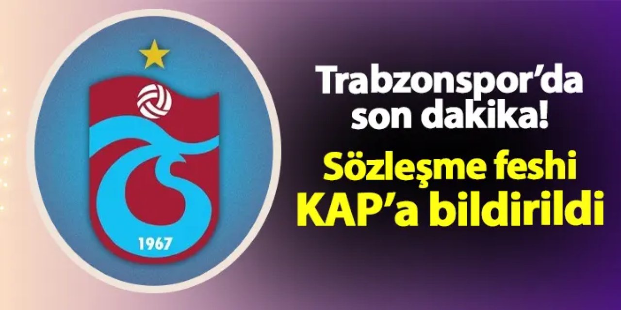 Trabzonspor'da son dakika! Sözleşmesi fesh edildi