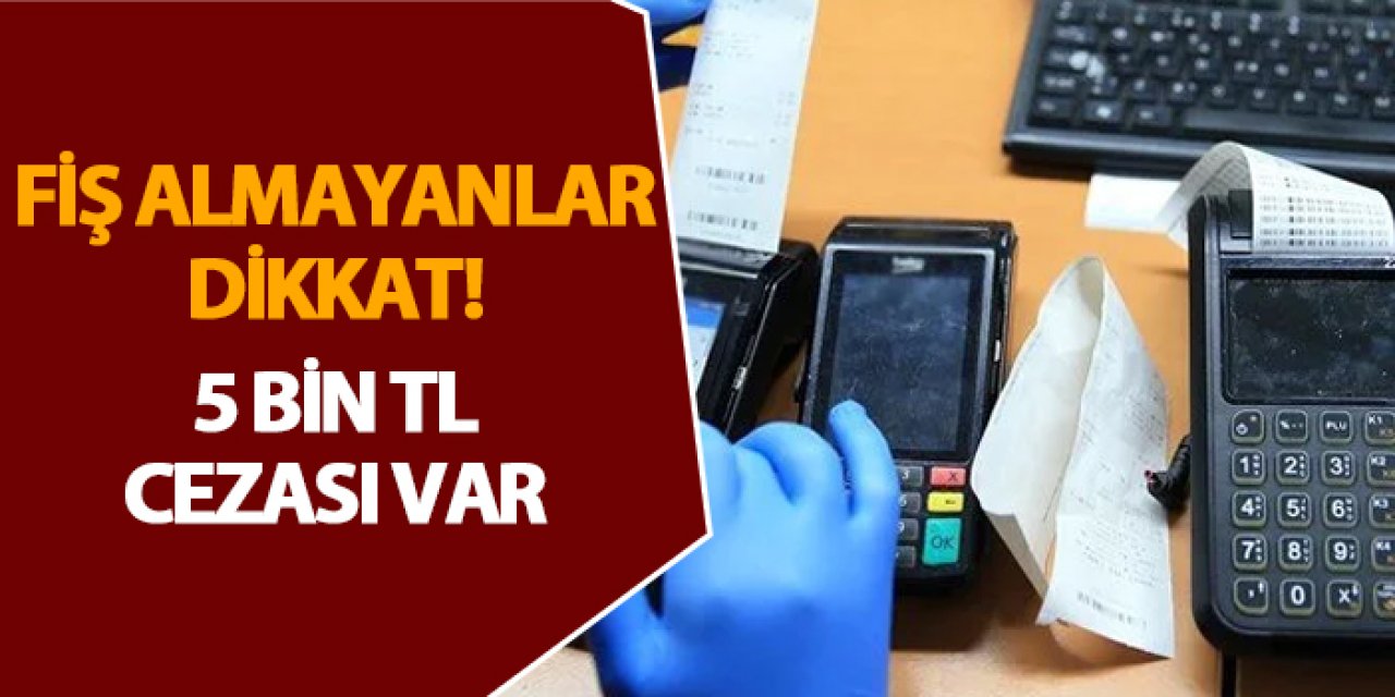 Fiş almayanlar dikkat! 5 bin TL cezası var