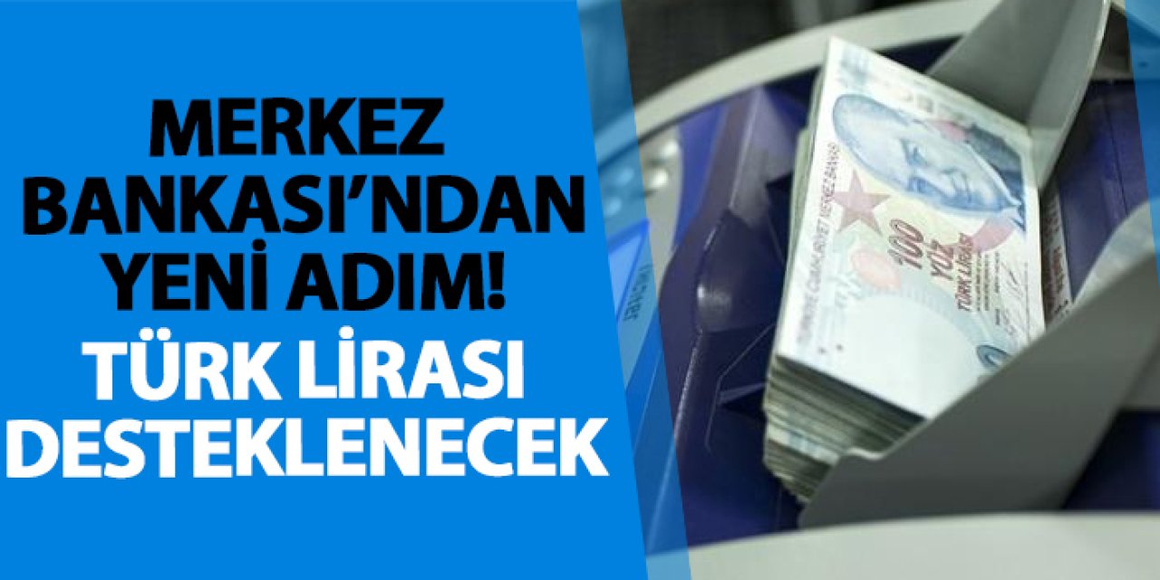 Merkez Bankası’ndan yeni adım! Türk Lirası desteklenecek