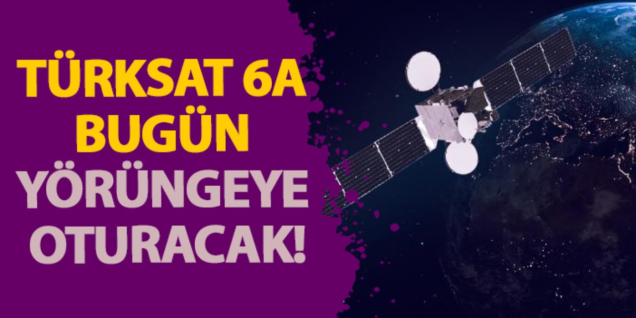 Türksat 6A bugün yörüngeye oturacak!