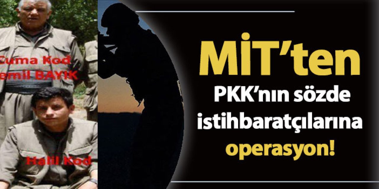 MİT'ten terör örgütü PKK'nın sözde istihbaratçılarına operasyon!