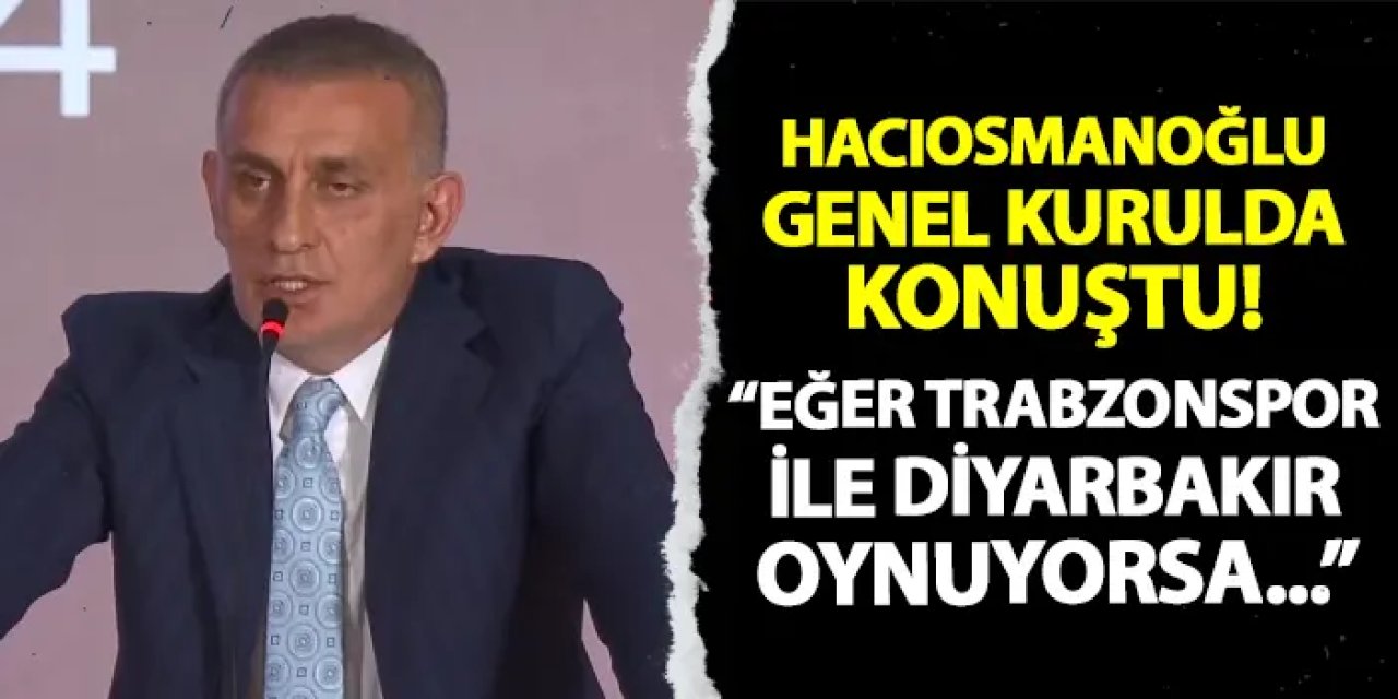 TFF Başkan Adayı Hacıosmanoğlu: "Eğer Trabzonspor ile Diyarbakır oynuyorsa..."