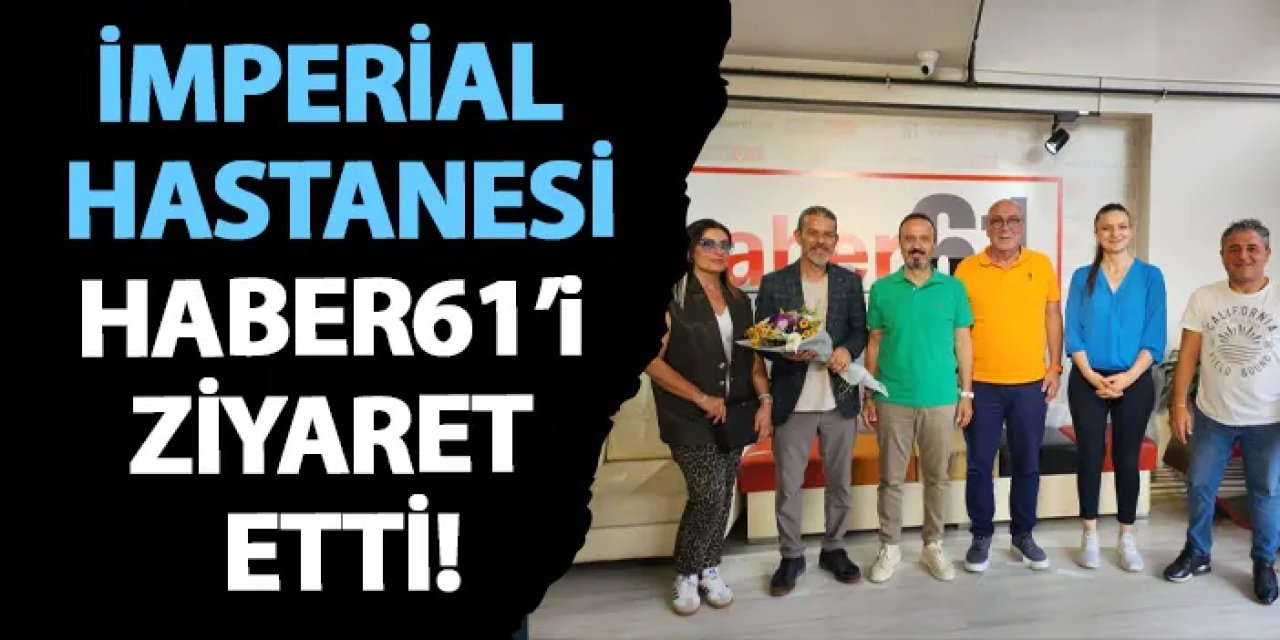 İmperial Hastanesi Haber61’i ziyaret etti!