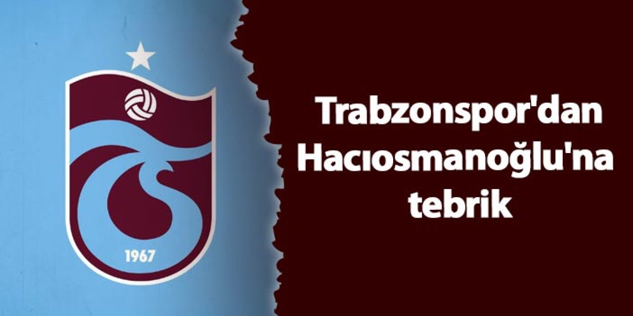 Trabzonspor'dan İbrahim Hacıosmanoğlu'na tebrik