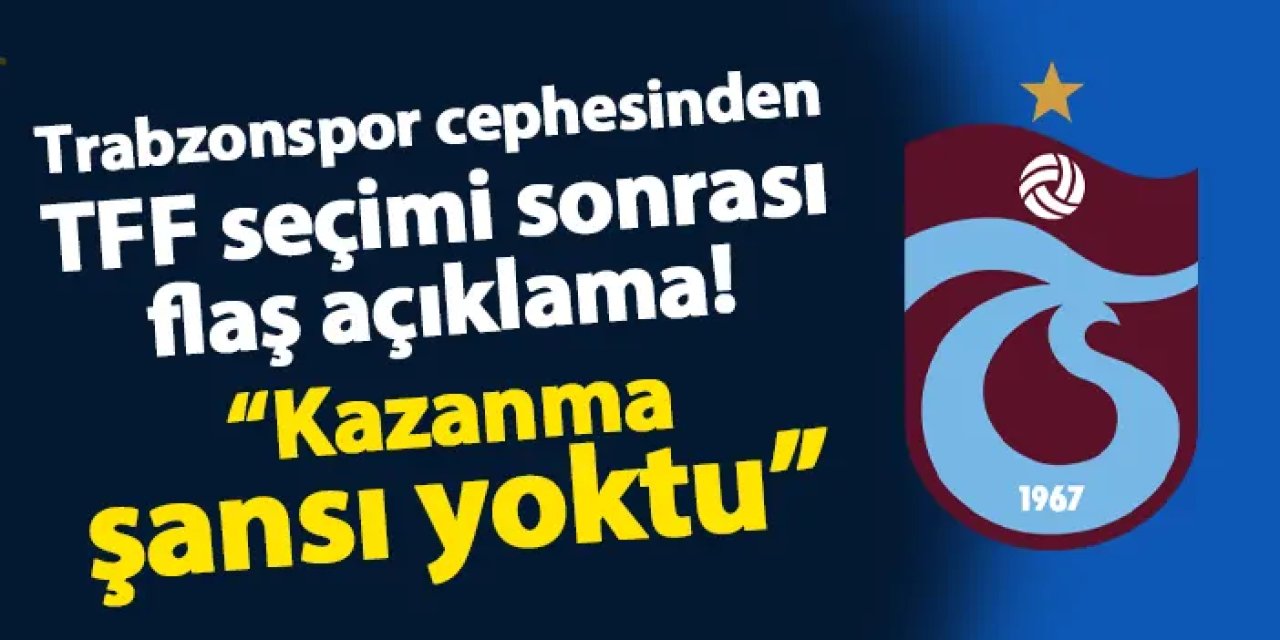 Trabzonspor cephesinden flaş açıklama! "Kazanma şansı yoktu"